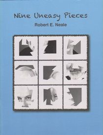 Nine Uneasy Pieces by Bob Neale
